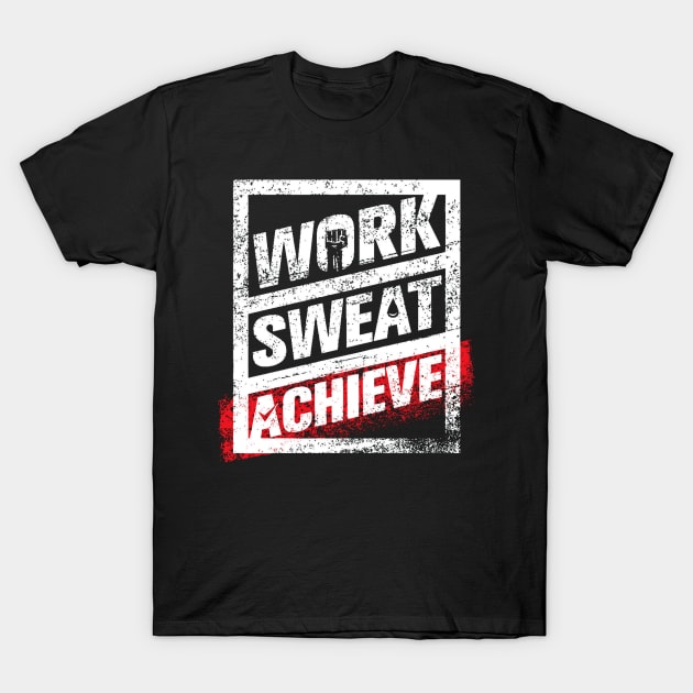 Work, Sweat, Achieve - Hard Work Life Motivational and Inspirational Slogan T-Shirt by bigbikersclub